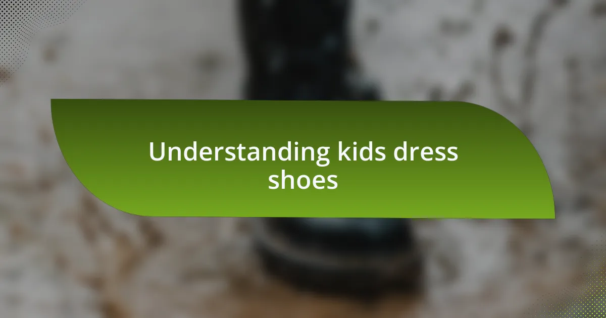 Understanding kids dress shoes