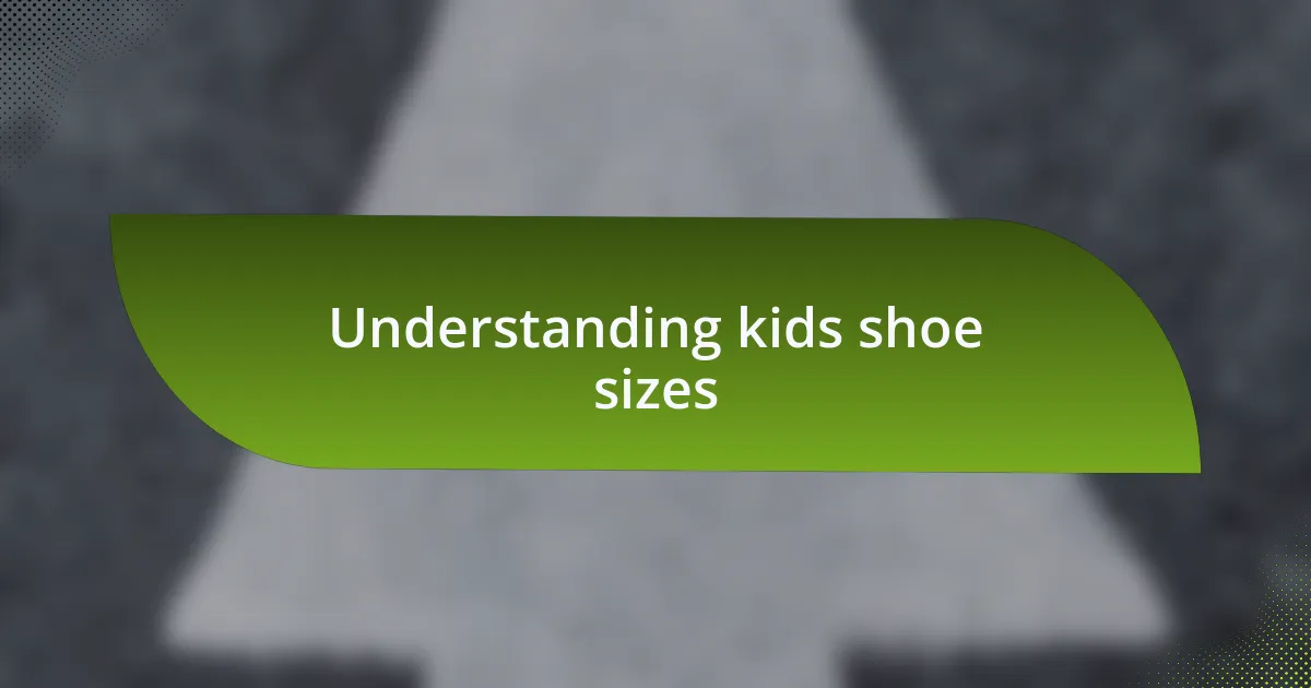 Understanding kids shoe sizes