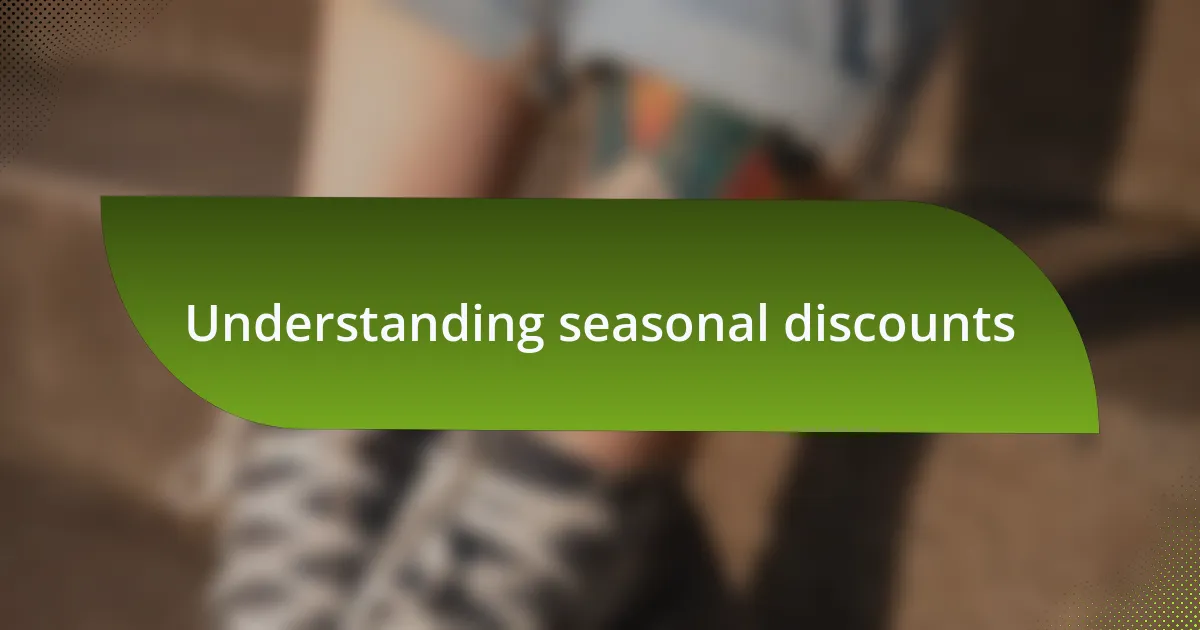 Understanding seasonal discounts