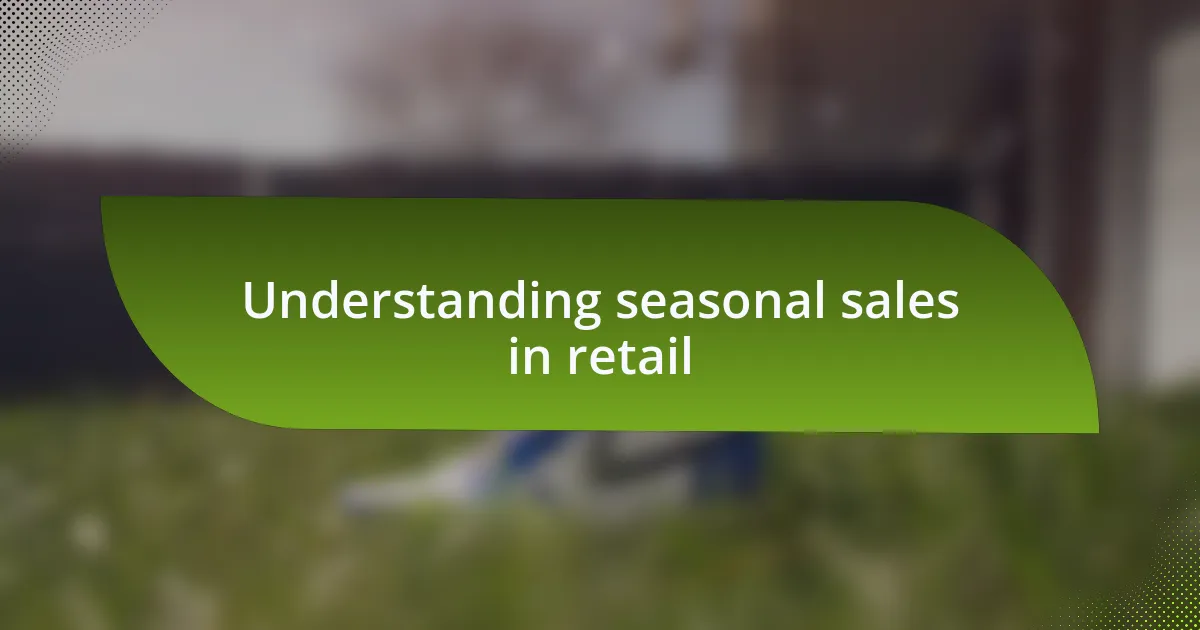 Understanding seasonal sales in retail