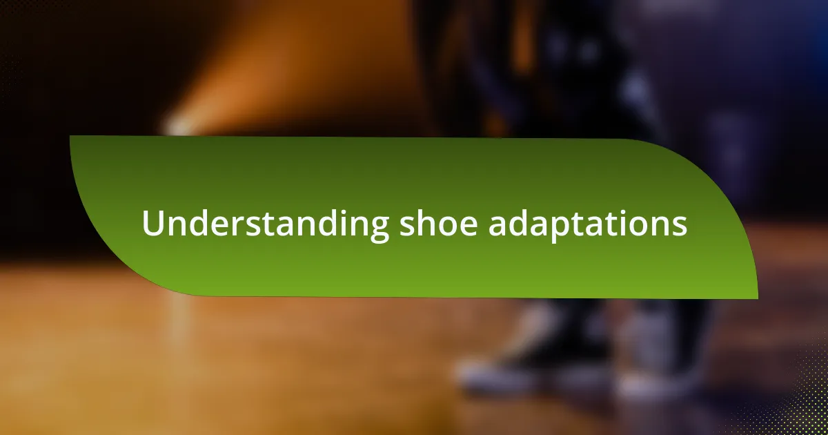 Understanding shoe adaptations