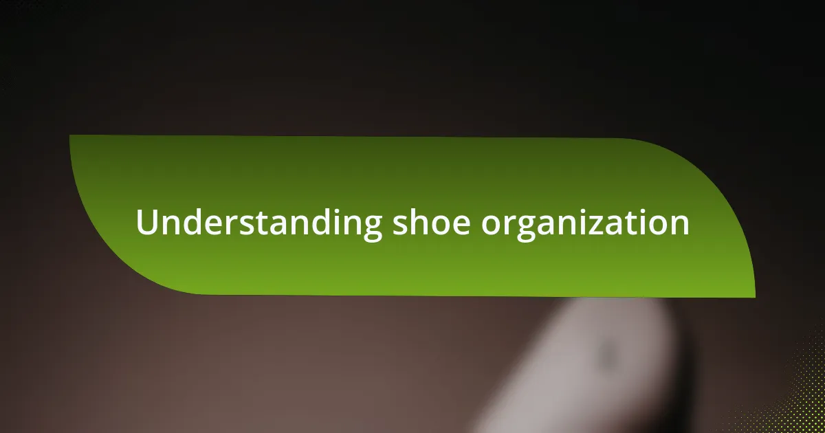 Understanding shoe organization