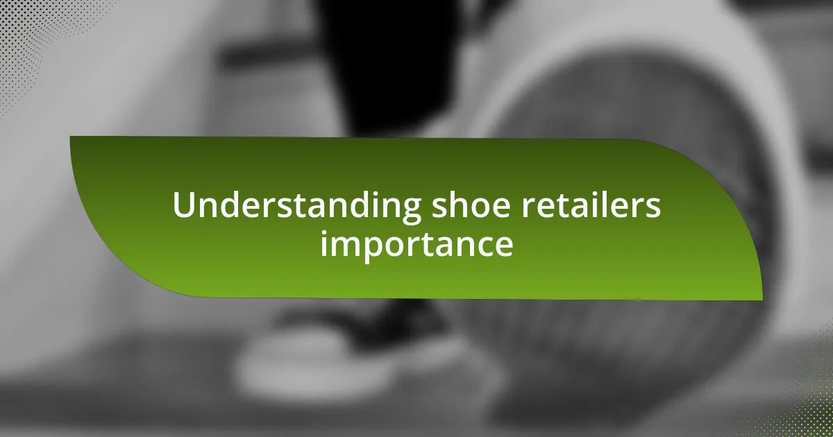 Understanding shoe retailers importance