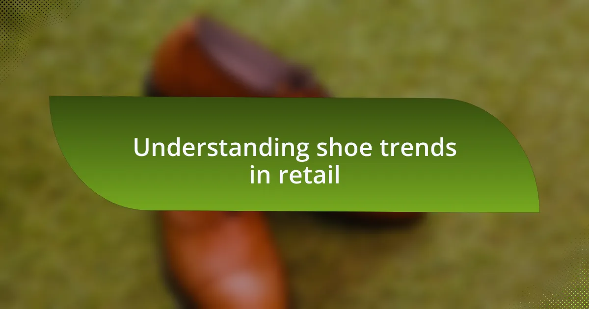 Understanding shoe trends in retail