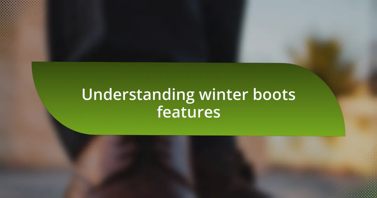 Understanding winter boots features