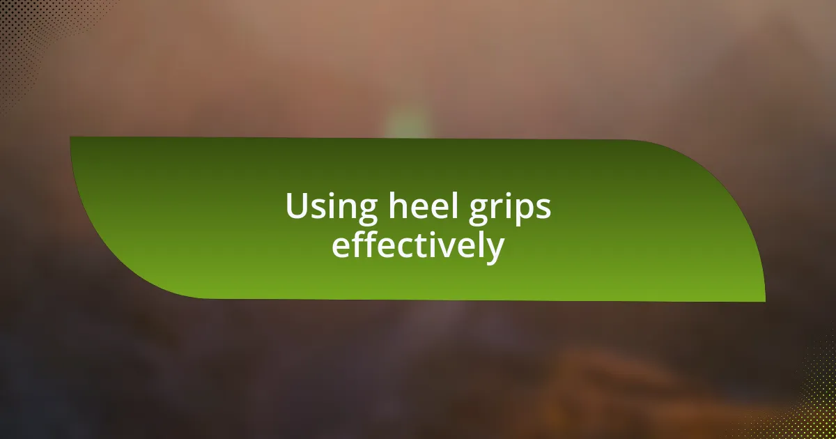 Using heel grips effectively