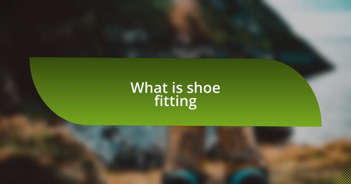 What is shoe fitting